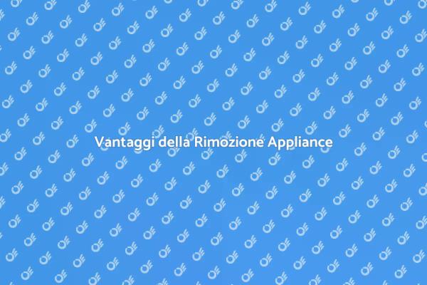 Rimozione Appliance: Ecco Perché Farla