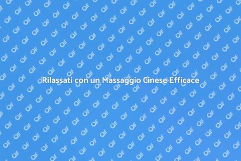 Massaggio Cinese per Rilassare il Corpo