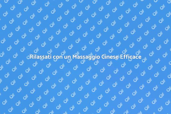 Un Viaggio di Relax con Massaggio Cinese