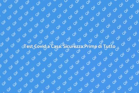 Test Covid a Domicilio Sicuro