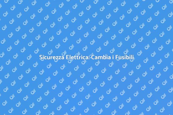 Cambiare la Scatola dei Fusibili