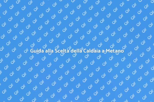 Caldaie a Metano: Quale Scegliere?