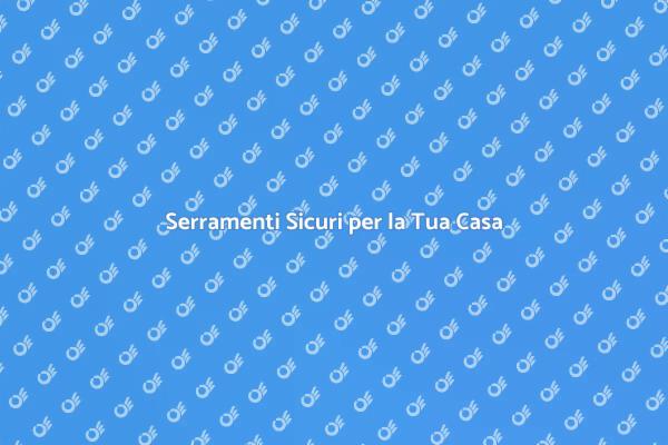 Serramenti Innovativi per la Sicurezza