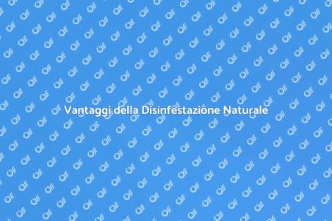 Disinfestazione Biologica: Vantaggi Chiave