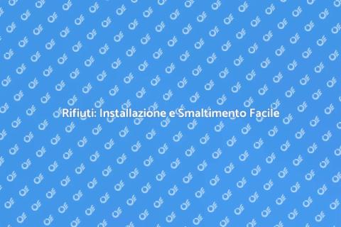 Installazione e Smaltimento Rifiuti