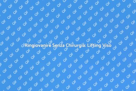 Lifting Non Chirurgico del Viso