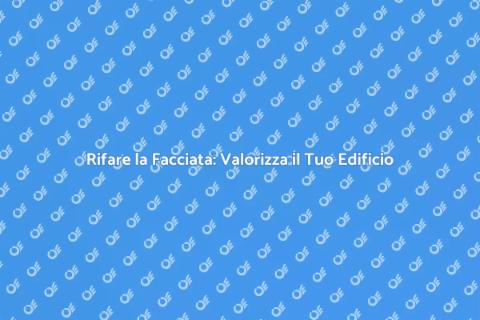 Rinnovare la Facciata di un Edificio