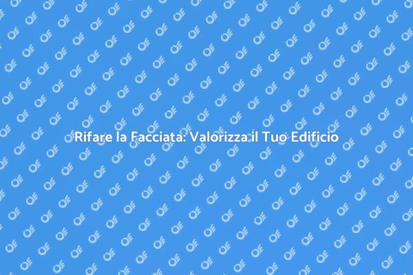 Ristrutturazione della Facciata: Guida Pratica