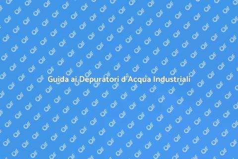 Depuratori d'Acqua per Uso Industriale