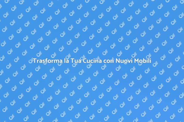 Rinnova la Tua Cucina con Creatività