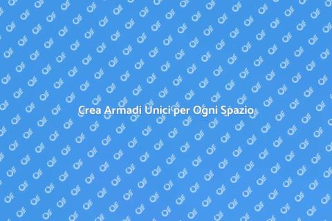 Armadi su Misura: Personalizza il Tuo Spazio
