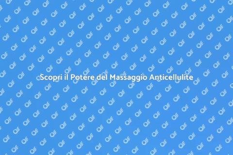 Massaggio Anticellulite: Riscopri Te Stessa