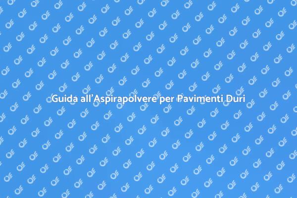 Il Miglior Aspirapolvere per Pavimenti Duri