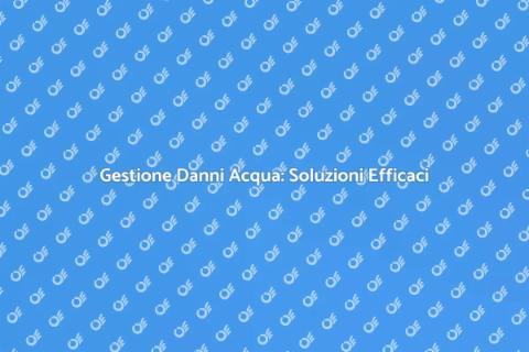 Riparazione Danni Acqua: Guida Pratica