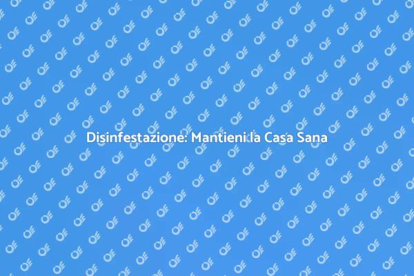 Disinfestazione per una Casa Sicura