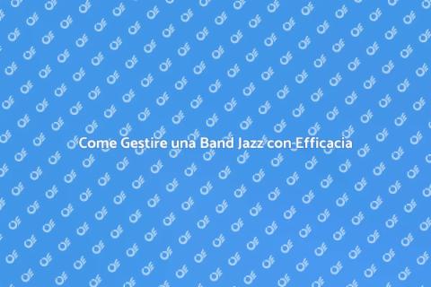 Gestire una Band Jazz con Successo