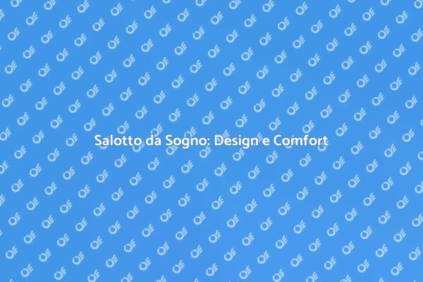 Progetta il Tuo Salotto da Sogno