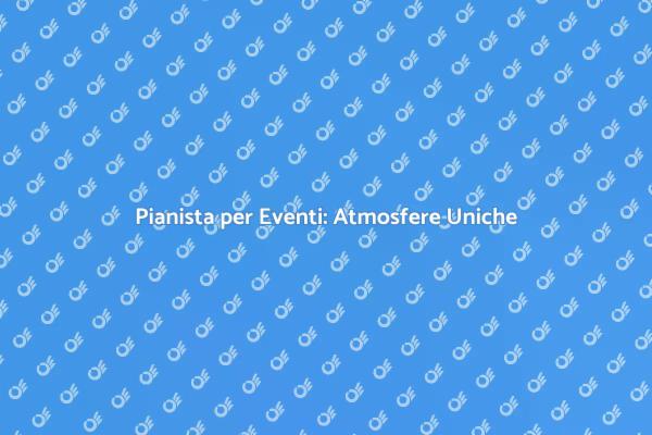 Trasforma il tuo Evento con un Pianista