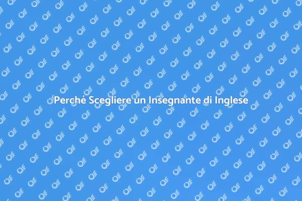 Migliora il tuo Inglese con un Insegnante