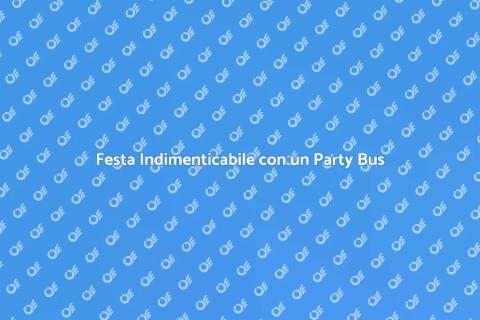 Noleggiare un Party Bus per Feste