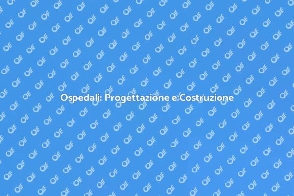 Costruzione Ospedali: Tutto Quello che Serve