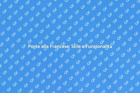 Porte alla Francese: Eleganza e Stile