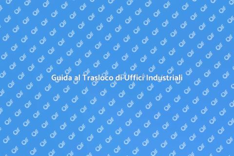 Traslocare Ufficio in Zona Industriale
