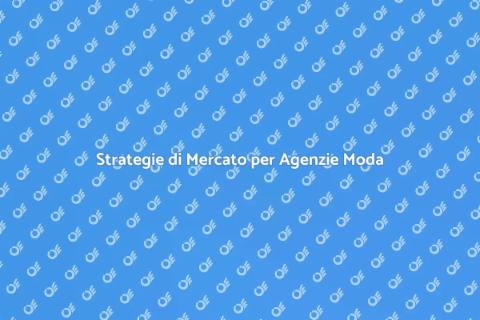 Ricerca di Mercato per Agenzie Moda