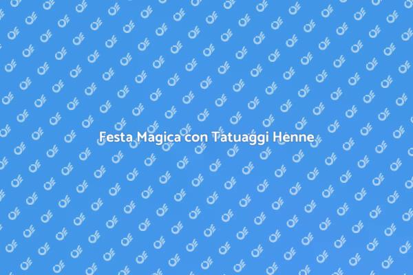 Trasforma la tua Festa con Tatuaggi Henne