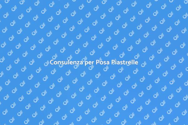 Consigli per Posa Piastrelle Eccellenti