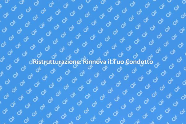 Rinnova il Tuo Condotto Obsoleto Oggi!