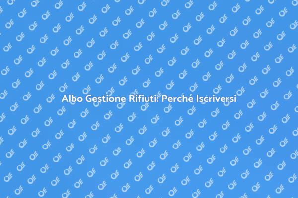 Gestione Rifiuti: Iscrizione Necessaria