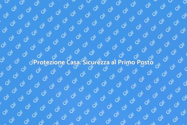 Sicurezza Domestica: Protezione Essenziale