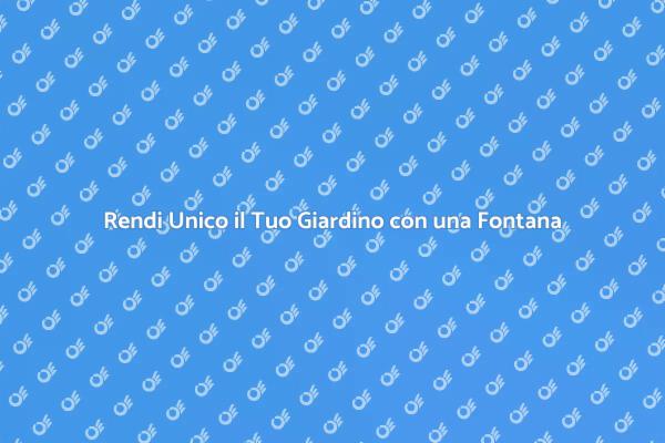 Trasforma il Tuo Giardino con una Fontana
