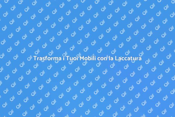 Magia della Laccatura nei Mobili