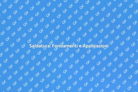Saldatura: Tecniche e Vantaggi Pratici