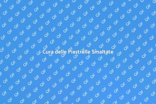 Come Mantenere le Piastrelle Smaltate