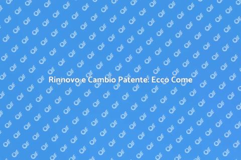 Cambiare la Patente di Guida: Guida Pratica