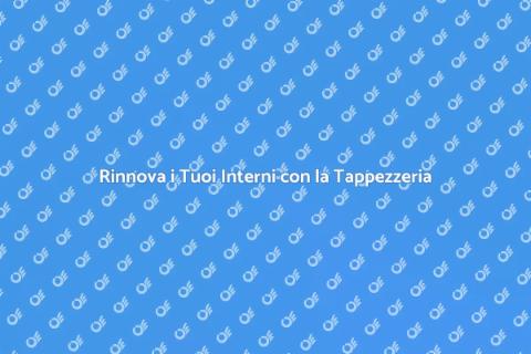 Tappezzeria: Rinnova il Tuo Spazio