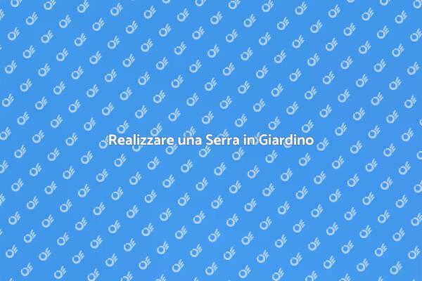 Crea la Tua Serra in Giardino