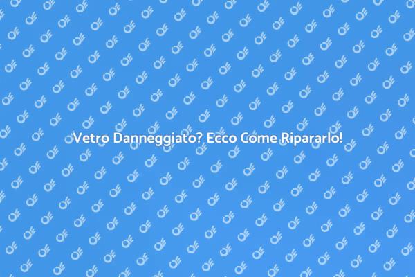 Riparazione Vetro: Sicurezza e Estetica