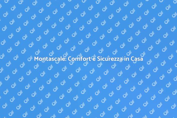 Montascale: la Soluzione per la Tua Casa