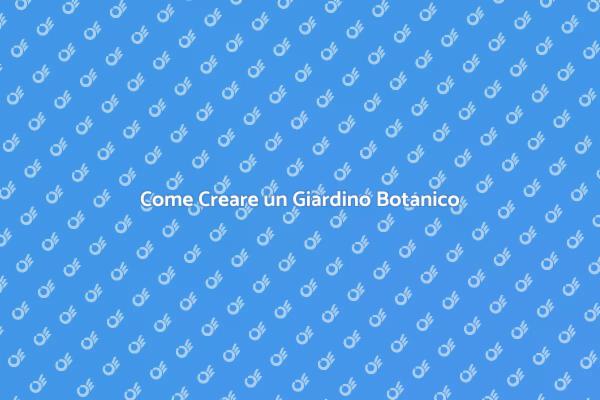 Progetto di Giardino Botanico Sostenibile
