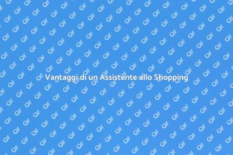Assistente allo Shopping: Vantaggi