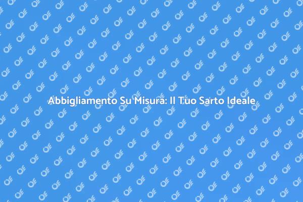 Vestiti Su Misura: Contatta il Tuo Sarto