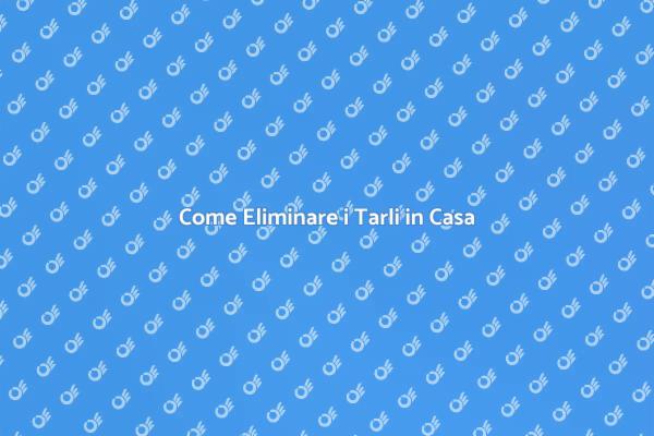 Liberati dei Tarli in Semplici Passi