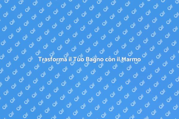 Marmo: Il Tocco di Lusso per il Bagno