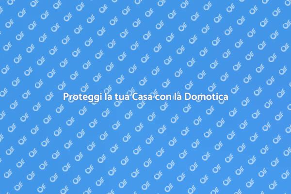 Domotica: Sicurezza Intelligente per Casa