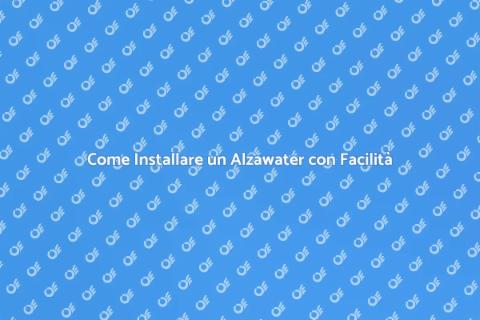 Installare un Alzawater in Casa
