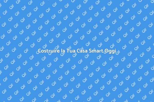 Costruzione di Case Smart: Scopri Come